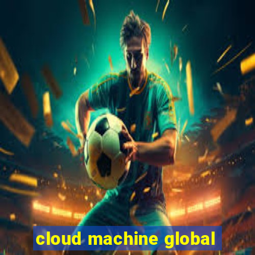 cloud machine global